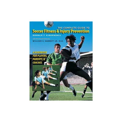 The Complete Guide to Soccer Fitness and Injury Prevention - by Donald T KirKendall (Paperback)