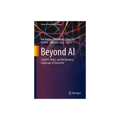 Beyond AI - (Future of Business and Finance) by Ken Huang & Yang Wang & Feng Zhu & XI Chen & Chunxiao Xing (Hardcover)