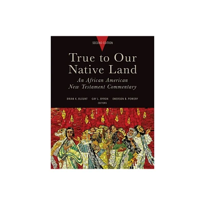 True to Our Native Land, Second Edition - 2nd Edition by Brian K Blount & Gay L Byron & Emerson B Powery (Hardcover)