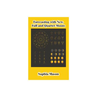 Forecasting with New, Full and Quarter Moons - by Sophia Mason (Paperback)