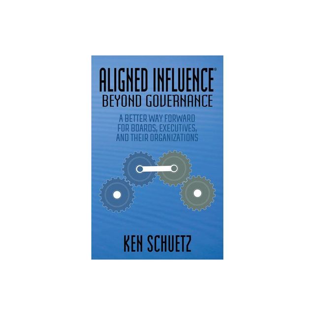 Aligned Influence(r) Beyond Governance - by Ken Schuetz (Paperback)