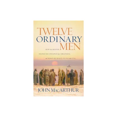 Twelve Ordinary Men - Annotated by John F MacArthur (Paperback)