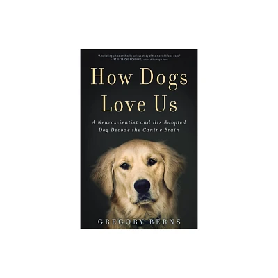 How Dogs Love Us - by Gregory Berns (Paperback)