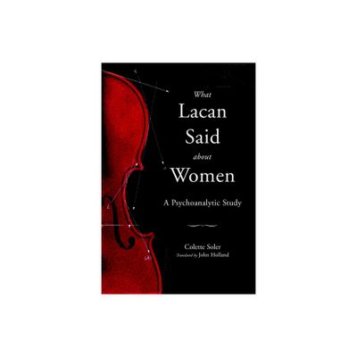 What Lacan Said About Women - (Contemporary Theory) by Colette Soler (Paperback)