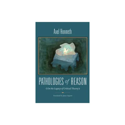 Pathologies of Reason - (New Directions in Critical Theory) by Axel Honneth (Paperback)