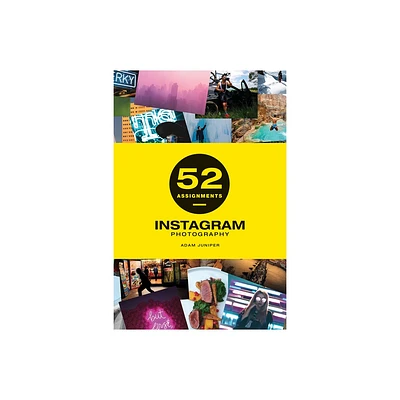 52 Assignments: Instagram Photography - by Adam Juniper (Hardcover)