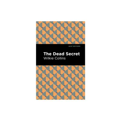 The Dead Secret - (Mint Editions (Crime, Thrillers and Detective Work)) by Wilkie Collins (Hardcover)