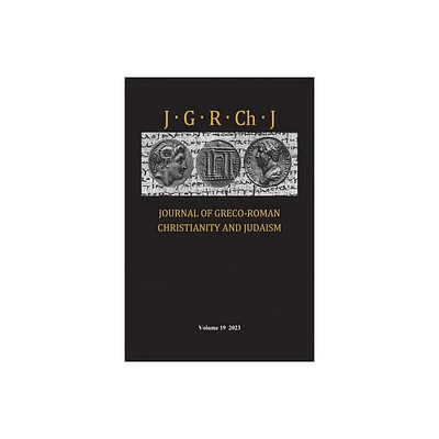 Journal of Greco-Roman Christianity and Judaism, Volume 19 - by Stanley E Porter & Matthew Brook ODonnell & Wendy J Porter (Hardcover)