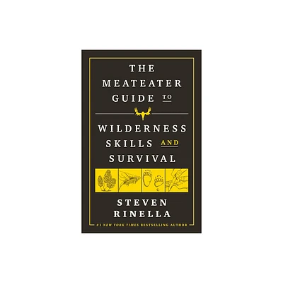 The Meateater Guide to Wilderness Skills and Survival - by Steven Rinella (Hardcover)