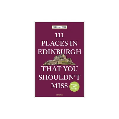 111 Places in Edinburgh That You Shouldnt Miss Revised - by Gillian Tait (Paperback)