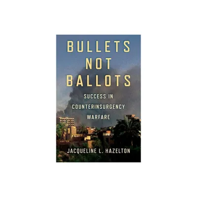 Bullets Not Ballots - (Cornell Studies in Security Affairs) by Jacqueline L Hazelton (Hardcover)