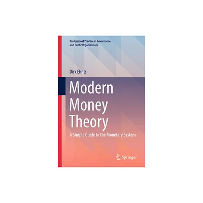 Modern Money Theory - (Professional Practice in Governance and Public Organizations) by Dirk Ehnts (Hardcover)