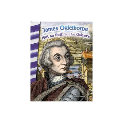 James Oglethorpe - (Social Studies: Informational Text) by Torrey Maloof (Paperback)