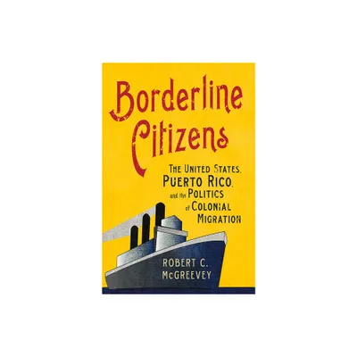 Borderline Citizens - (United States in the World) by Robert C McGreevey (Paperback)