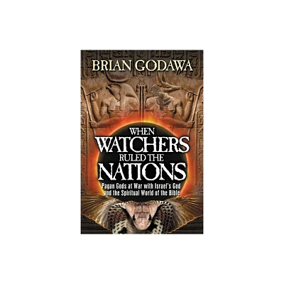 When Watchers Ruled the Nations - by Brian Godawa (Paperback)