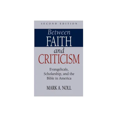 Between Faith and Criticism - by Mark a Noll (Paperback)