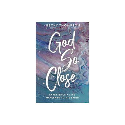 God So Close - by Becky Thompson (Paperback)