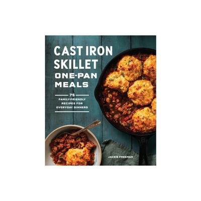 Cast Iron Skillet One-Pan Meals - by Jackie Freeman (Paperback)