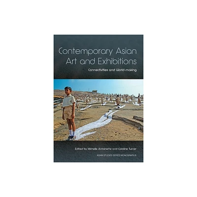 Contemporary Asian Art and Exhibitions - (Asian Studies Series Monograph) by Michelle Antoinette & Caroline Turner (Paperback)