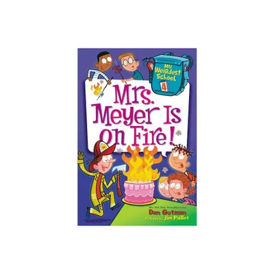 My Weirdest School #4: Mrs. Meyer Is on Fire! - by Dan Gutman (Paperback)