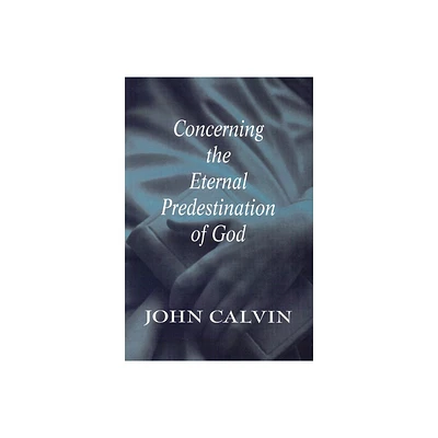 Concerning the Eternal Predestination of God - by John Calvin (Paperback)