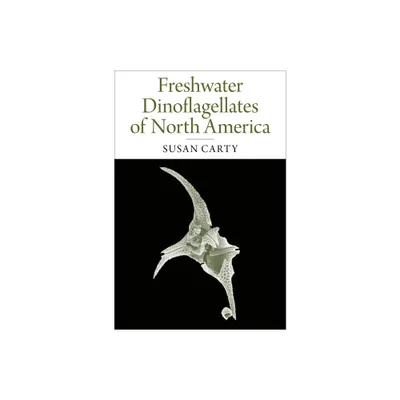 Freshwater Dinoflagellates of North America - by Susan Carty (Hardcover)