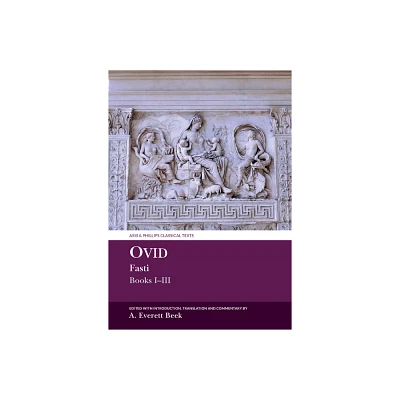 Ovid Fasti: Books I-III - (Aris & Phillips Classical Texts) by Anna Everett Beek (Paperback)