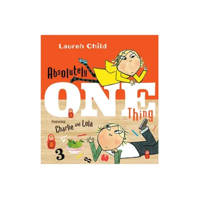 Absolutely One Thing - (Charlie and Lola) by Lauren Child (Hardcover)