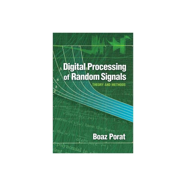 Digital Processing of Random Signals - (Dover Books on Electrical Engineering) by Boaz Porat (Paperback)