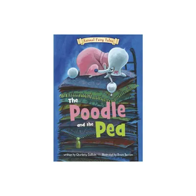 The Poodle and the Pea - (Animal Fairy Tales) by Charlotte Guillain (Paperback)