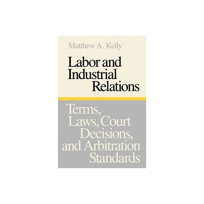 Labor and Industrial Relations - by Matthew a Kelly (Paperback)