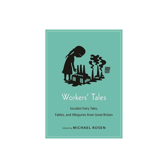 Workers Tales - (Oddly Modern Fairy Tales) by Michael Rosen (Paperback)