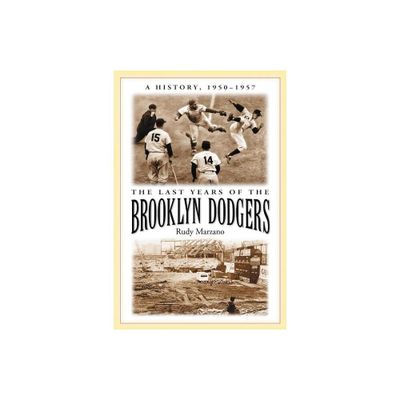 The Last Years of the Brooklyn Dodgers - by Rudy Marzano (Paperback)