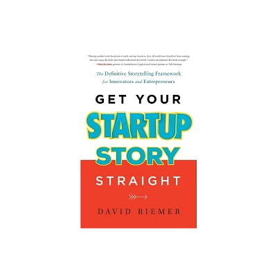 Get Your Startup Story Straight - by David Riemer (Paperback)