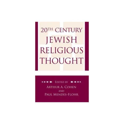 20th Century Jewish Religious Thought - by Arthur A Cohen & Paul Mendes-Flohr (Paperback)