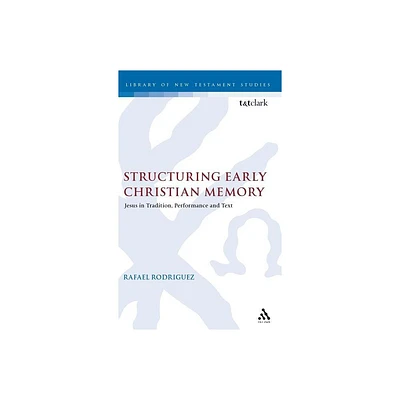 Structuring Early Christian Memory - (Library of New Testament Studies) by Rafael Rodriguez (Hardcover)