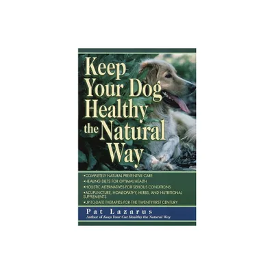 Keep Your Dog Healthy the Natural Way - by Pat Lazarus (Paperback)