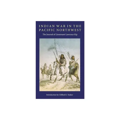 Indian War in the Pacific Northwest - by Lawrence Kip (Paperback)