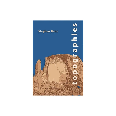 Topographies - by Stephen Benz (Paperback)