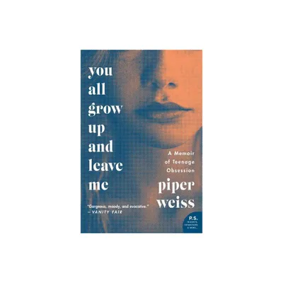 You All Grow Up and Leave Me - by Piper Weiss (Paperback)