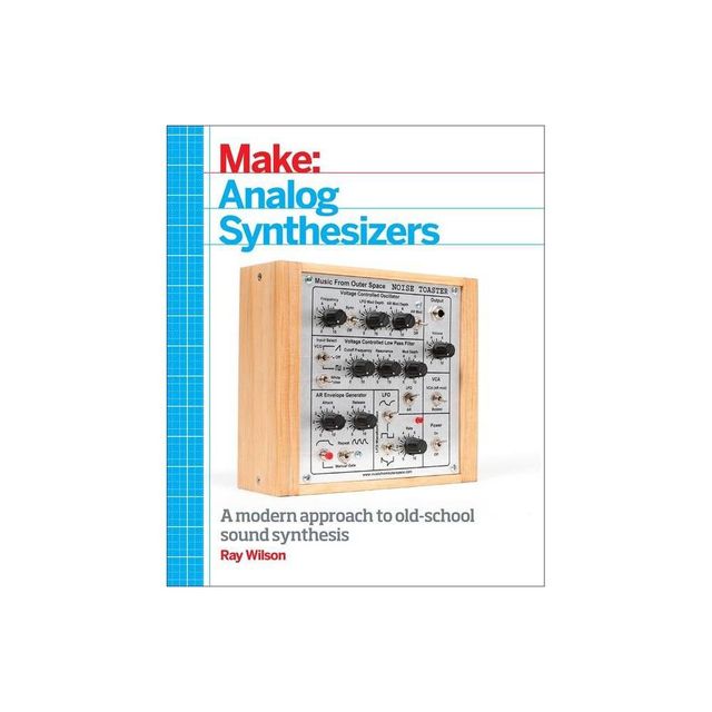 Make: Analog Synthesizers - by Ray Wilson (Paperback)