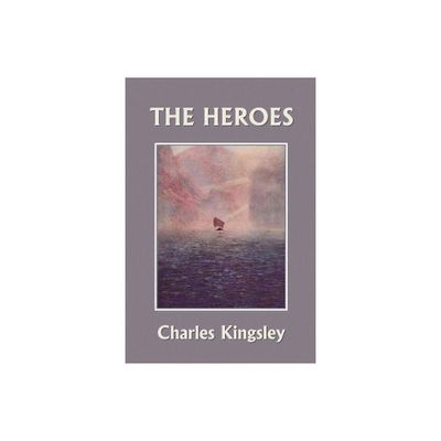 The Heroes, Illustrated Edition (Yesterdays Classics) - by Charles Kingsley (Paperback)