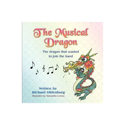 The Musical Dragon - by Richard Oldenburg (Paperback)