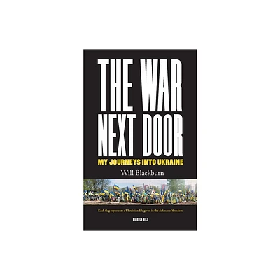 The War Next Door, My Journeys Into Ukraine - by Will Blackburn (Paperback)