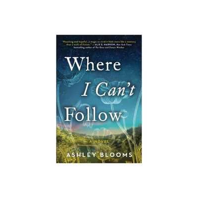 Where I Cant Follow - by Ashley Blooms (Paperback)