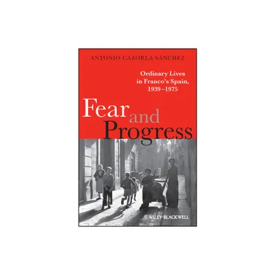 Fear and Progress - (Blackwell Ordinary Lives) by Antonio Cazorla Snchez (Paperback)