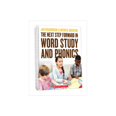 The Next Step Forward in Word Study and Phonics - by Jan Richardson & Michele DuFresne (Paperback)