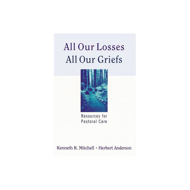 All Our Losses All Our Griefs - by Kenneth R Mitchell & Herbert Anderson (Paperback)