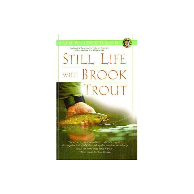 Still Life with Brook Trout - (John Gierachs Fly-Fishing Library) by John Gierach (Paperback)