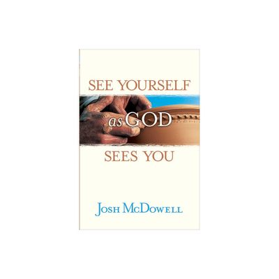 See Yourself as God Sees You - by Josh McDowell (Paperback)